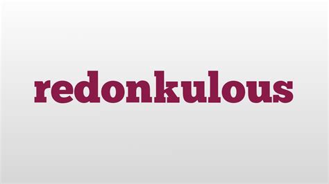 redonkulous: meaning, definition .